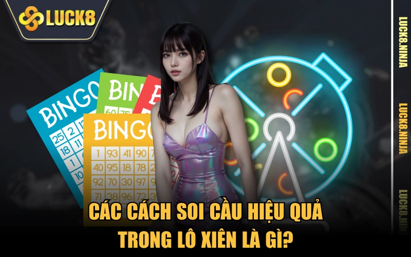 Lô Xiên Là Gì? Cách Soi Cầu Xiên Bất Bại Cho Tân Thủ 4 Các cách soi cầu hiệu quả trong lô xiên là gì?