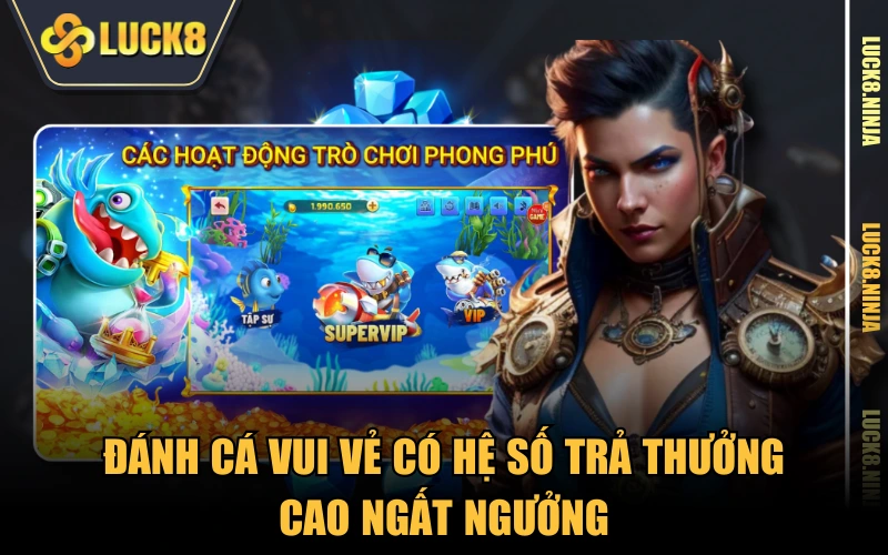 Đánh Cá Vui Vẻ - Review Chi Tiết Game Đổi Thưởng Siêu Thú Vị 4 Đánh Cá Vui Vẻ có hệ số trả thưởng cao ngất ngưởng