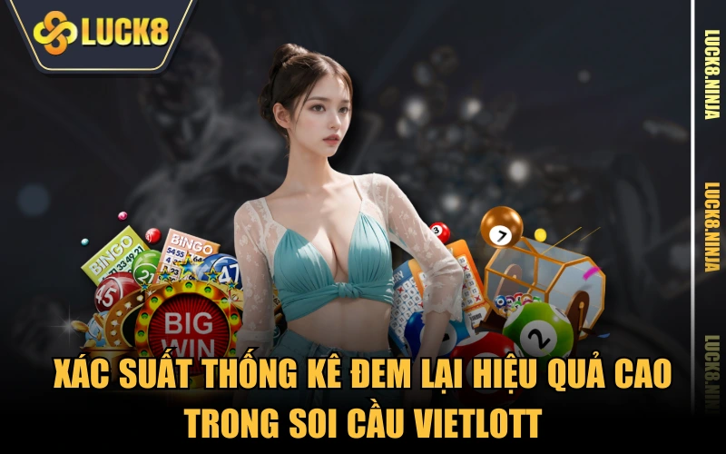 Bật Mí Cách Soi Cầu Vietlott Trúng Độc Đắc Chỉ Sau 1 Đêm 4 Xác suất thống kê đem lại hiệu quả cao trong soi cầu vietlott