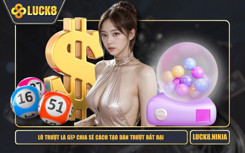 Lô Trượt Là Gì? Chia Sẻ Cách Tạo Dàn Trượt Bất Bại 1 Lô Trượt Là Gì? Chia Sẻ Cách Tạo Dàn Trượt Bất Bại